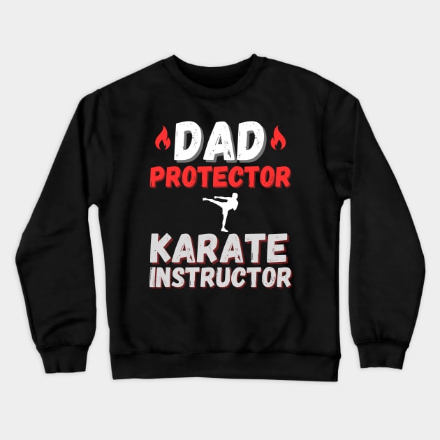 Dad, Protector, Karate Instructor Karate Dad Crewneck Sweatshirt by OscarVanHendrix